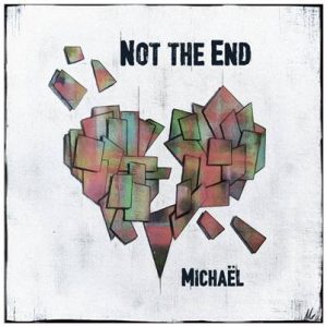 Nouveau single: "Not The End" - Michaël