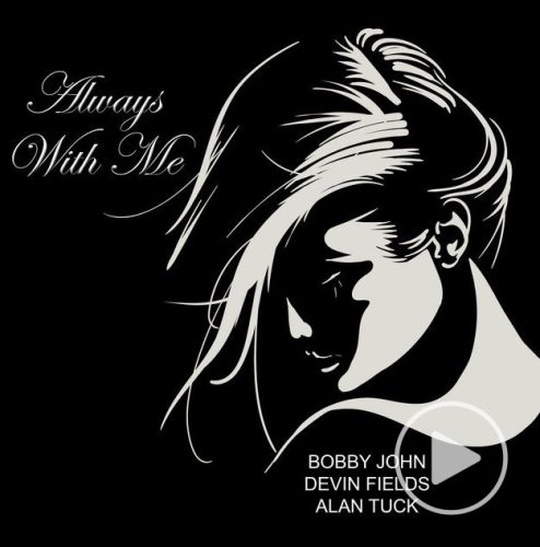 Alan Tuck, Bobby John, Devin Fields<br>Always With Me